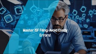 Master ISF Filing Avoid Costly Errors [upl. by Ojillib960]