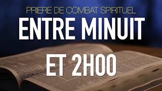 PRIERE DE COMBAT SPIRITUEL ENTRE MINUIT ET 02 HEURES [upl. by Oilicec923]