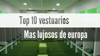 Los 10 vestidores de futbol más lujosos de Europa • TOP 10 • [upl. by Kcirddor617]