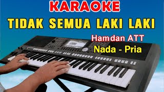 TIDAK SEMUA LAKI LAKI  KARAOKE Nada Pria  Hamdan ATT [upl. by Percy]