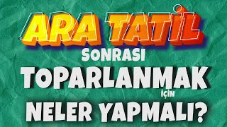 Ara Tatil Sonrasında Toparlanmak İçin Neler Yapılmalı  Önemli Taktikler 💥 [upl. by Rialb]