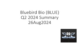 Bluebird Bio BLUE Q2 2024 Summary 26Aug2024 [upl. by Ellives]