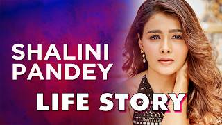 Shalini Pandey Life Story  Biography [upl. by Dick32]