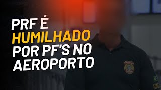 PF humilha PRF no aeroporto abuso de autoridade [upl. by Ronny]