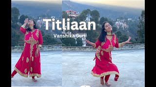 TITLIAAN Dance Cover  Vanshika Suri Dance Choreography  Harrdy Sandhu Sargun Mehta Afsana Khan [upl. by Ruder920]