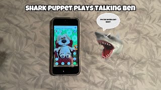 SB Movie Shark Puppet plays Talking Ben [upl. by Einnij]