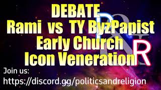 DEBATE Early Church Icon Veneration  Rami vs TY Byz [upl. by Nassir]