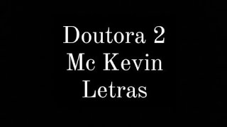 Doutora 2MC Kevin letras [upl. by Anelehs]