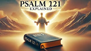 Psalm 121 Explained Verse by Verse  Understanding Gods promise of protection [upl. by Aseneg183]