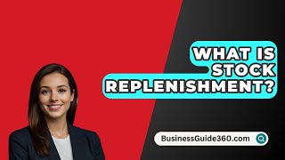 What Is Stock Replenishment  BusinessGuide360com [upl. by Haelak]