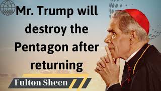 Mr Trump will destroy the Pentagon after returning  Fulton J Sheen 2024 [upl. by Silevi900]