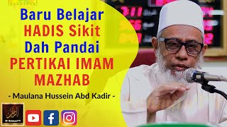 Maulana Hussein Abd Kadir Yusufi  Baru Belajar HADIS Sikit Dah Pandai PERTIKAI IMAM MAZHAB [upl. by Appolonia]