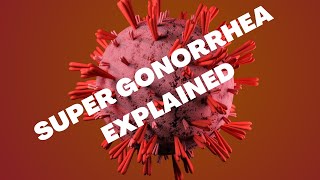 Super gonorrhea ExplainedWhat are the courses and Can it be treated [upl. by Ecikram182]