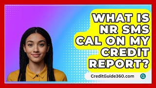 What Is NR SMS CAL On My Credit Report  CreditGuide360com [upl. by Aleacin]