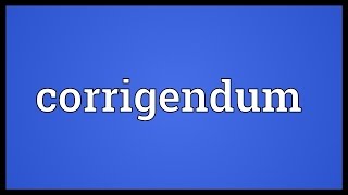 Corrigendum Meaning [upl. by Votaw]