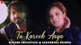 Tu Kareeb Aaya  Official Music Video  Rishabh Srivastava amp Aakanksha Sharma [upl. by Airbas]