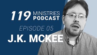 119 Ministries Podcast Ep 5 JK McKee [upl. by Eiryk]