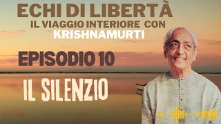 Episodio 10 Echi di LibertàIl Viaggio interiore con Krishnamurti Il Silenzio [upl. by Tirza]