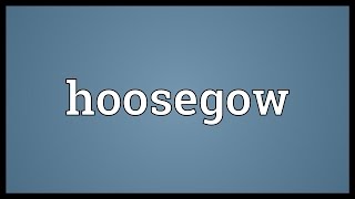 Hoosegow Meaning [upl. by Pansir]