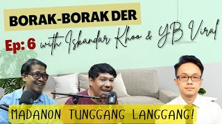 MADANON TUNGGANG LANGGANG  BorakBorak Der EP6 with Iskandar Khoo amp YB Viral [upl. by Shirl900]