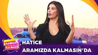 Aramızda Kalmasında Günün Konuğu Hatice  Aramızda Kalmasın [upl. by Hurd120]