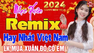 Nhạc Xuân 2024 Remix LK Nhạc Tết 2024 Remix Mới Nhất Hiện Nay Chúc mừng năm mới Đón Xuân GIÁP THÌN [upl. by Fifine]