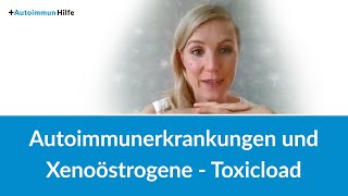 Autoimmunerkrankungen und Xenoöstrogene – Toxicload [upl. by Atimad]