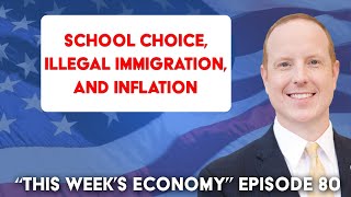 Key Election Issues School Choice Illegal Immigration and Inflation  This Weeks Economy Ep 82 [upl. by Goat]