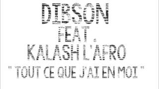 Dibson Ft Kalash LAfro  Tout ce que jai en moi [upl. by Bogie175]