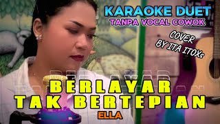 BERLAYAR TAK BERTEPIAN  ELLA  KARAOKE DUET TANPA VOCAL COWOK  COVER BY ITA ITOXS [upl. by Wren]