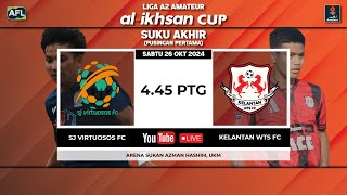 LIVE LIGA A2 AMATEUR ALIKHSAN CUP 2024  SJ VIRTUOSOS vs KELANTAN WTS [upl. by Oiralih]