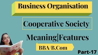 Business OrganisationCooperative SocietyMeaningFeaturesBbaBComPart17bbabcom [upl. by Cloris]