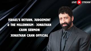 Israels Return Judgement amp The Millennium Jonathan Cahn Sermon [upl. by Ahkeber648]