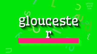 GLOUCESTER  HOW TO SAY GLOUCESTER [upl. by Elstan]