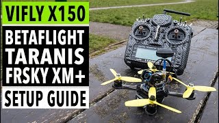 ViFly X150  Betaflight Taranis X9D and FrSky XM receiver setup guide and configuration tutorial [upl. by Aititel]