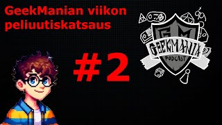 GeekManian viikon peliuutiskatsaus 2   GeekMania Podcast [upl. by Tat756]