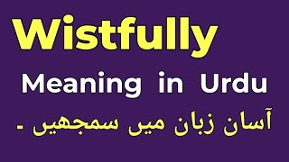 Wistfully Meaning in Urdu  Wistfully Ka Matlab Kya Hota Hai  English to Urdu [upl. by Tansy242]