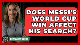 Does Messis World Cup Win Affect His Search  TheSportXpertcom [upl. by Intirb]