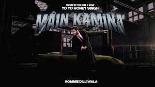 MAIN KAMINA  HOMMIE DILLIWALA  PROD BY YO YO HONEY SINGH  OFFICIAL MUSIC VIDEO [upl. by Whitman147]