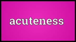 Acuteness Meaning [upl. by Hammock]