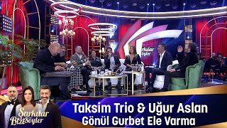 Taksim Trio amp Uğur Aslan  GÖNÜL GURBET ELE VARMA [upl. by Moazami]