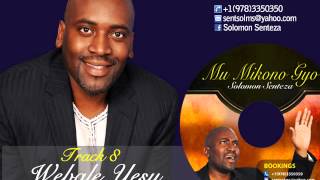 Solomon Senteza  Mu Mikono Gyo  TRACK 8 Webale Yesu [upl. by Sille857]