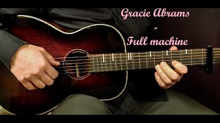 How to play GRACIE ABRAMS  FULL MACHINE Acoustic Guitar Lesson  Tutorial [upl. by Docile]