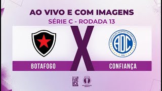 AO VIVO E COM IMAGENS BOTAFOGO X CONFIANÇA  RODADA 13  SÉRIE C 2024 [upl. by Aihseuqal]