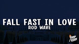 Rod Wave  Fall Fast in Love Lyrics [upl. by Nylcaj224]