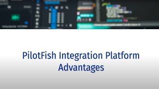 PilotFish Integration Platform Advantages [upl. by Nitaf]