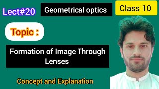 Lec20 Formation of Image Through Lens Class 10 Geometrical Optics [upl. by Wyatt]