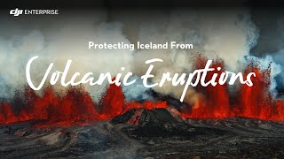 Protecting Iceland from VOLCANIC ERUPTIONS with DJI Drones [upl. by Caryl689]