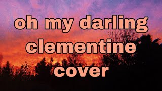 Oh My Darling Clementine  Male Cover [upl. by Wiley644]