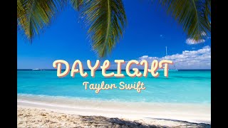 Daylight  Taylor swift Lyrics  Thalassophile [upl. by Onibas]